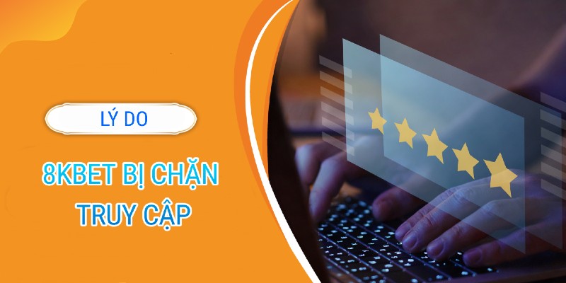 Lý do khiến người chơi không thể truy cập 8kbet bị chặn