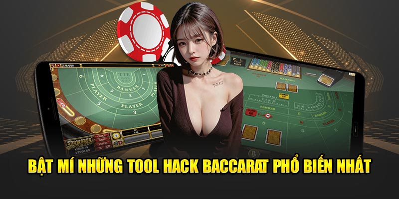 Bật mí những tool hack baccarat phổ biến nhất