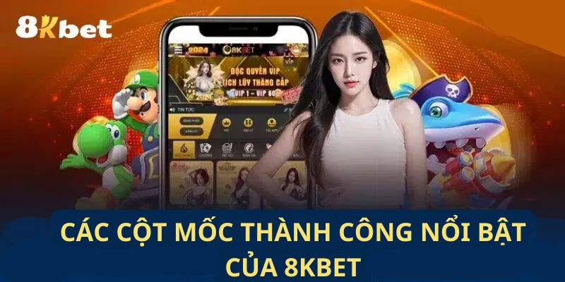 Các cột mốc thành công nổi bật của 8KBET