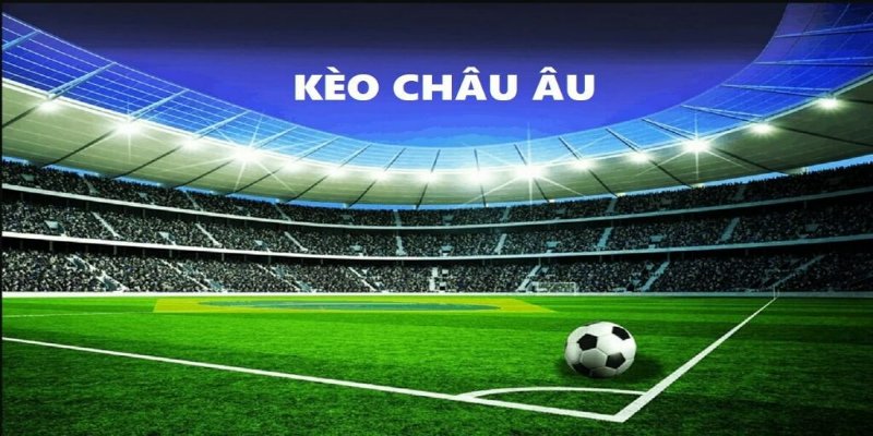 Đôi nét sơ qua về kèo Châu Âu tại 8kbet