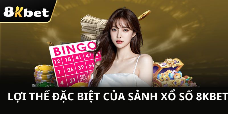 Lợi thế đặc biệt của sảnh xổ số 8KBET