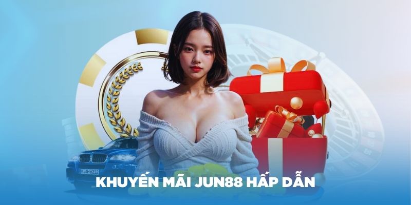 Khuyến mãi JUN88 siêu hấp dẫn 