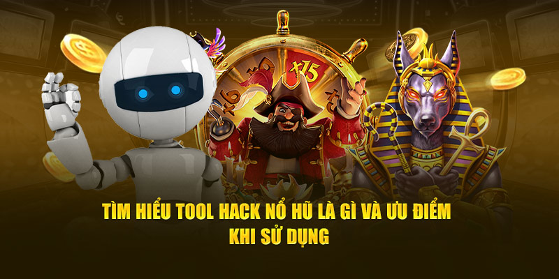 Tổng quan về tool hack Nổ Hũ là gì